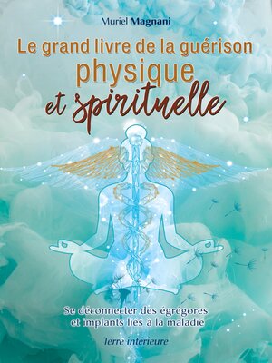 cover image of Le Grand Livre de la Guérison Physique et Spirituelle